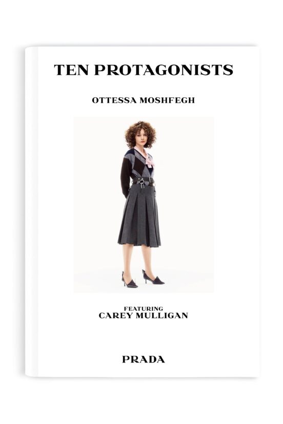 PRADA PRESENTS TEN PROTAGONISTS WRITTEN BY OTTESSA MOSHFEGH