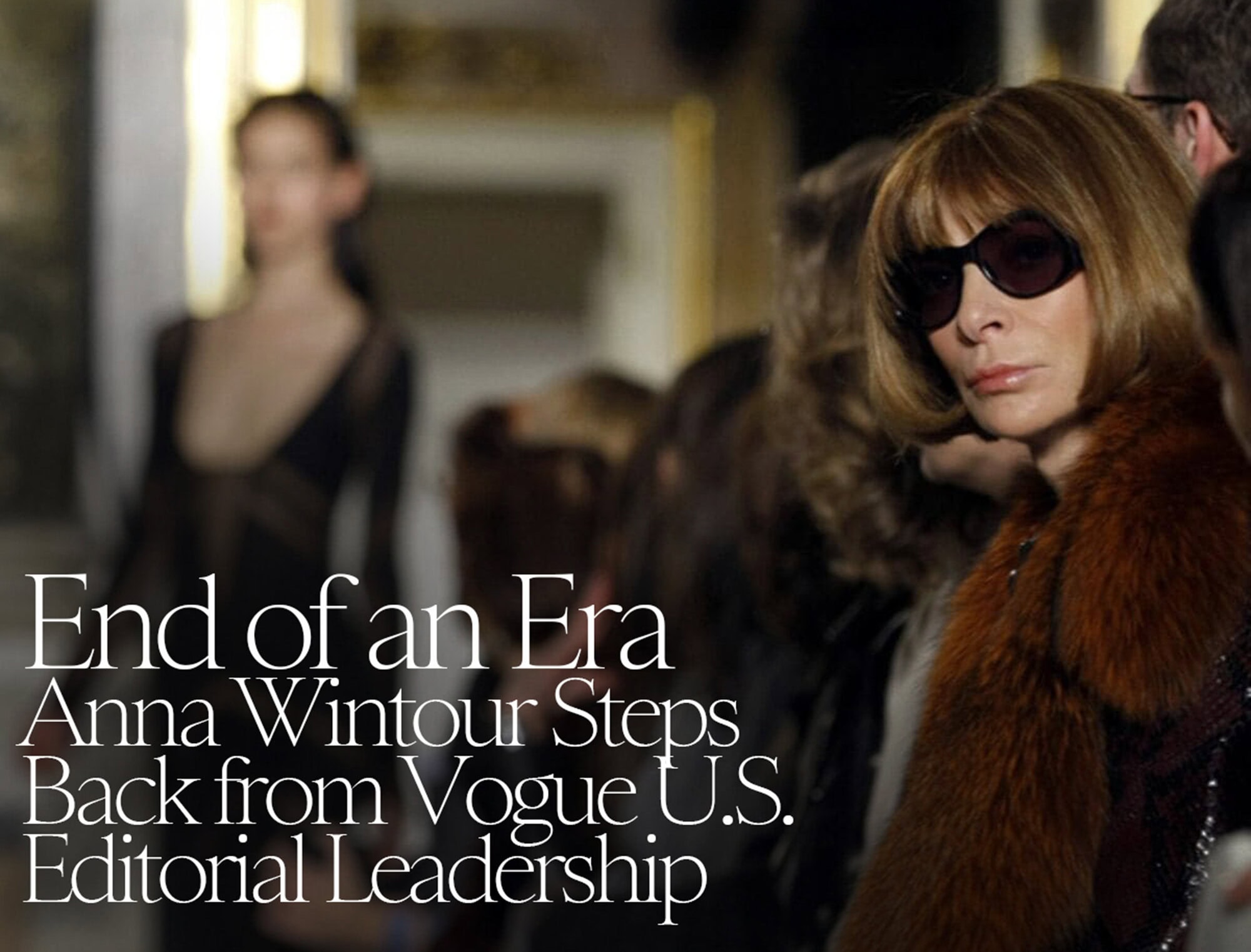 Anna Wintour Steps Back from Vogue U.S. Editorial Leadership